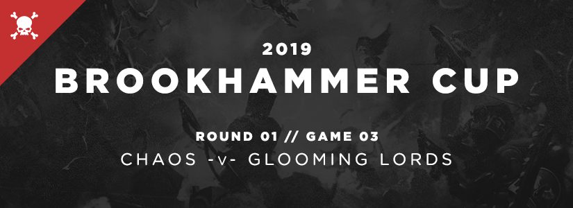 Brookhammer Cup – Chaos v. Glooming Lords